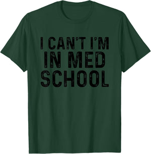 I Can't I'm In Med School, For Medical Student T-Shirt - T-Shirt | Forest