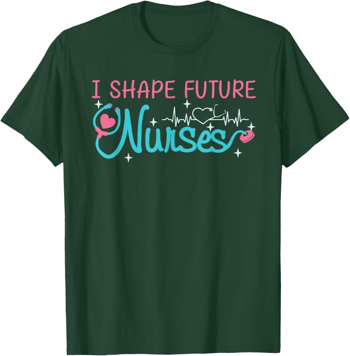 I Shape Future Nurses Educator Clinical Nursing Instructor T-Shirt - T-Shirt | Forest