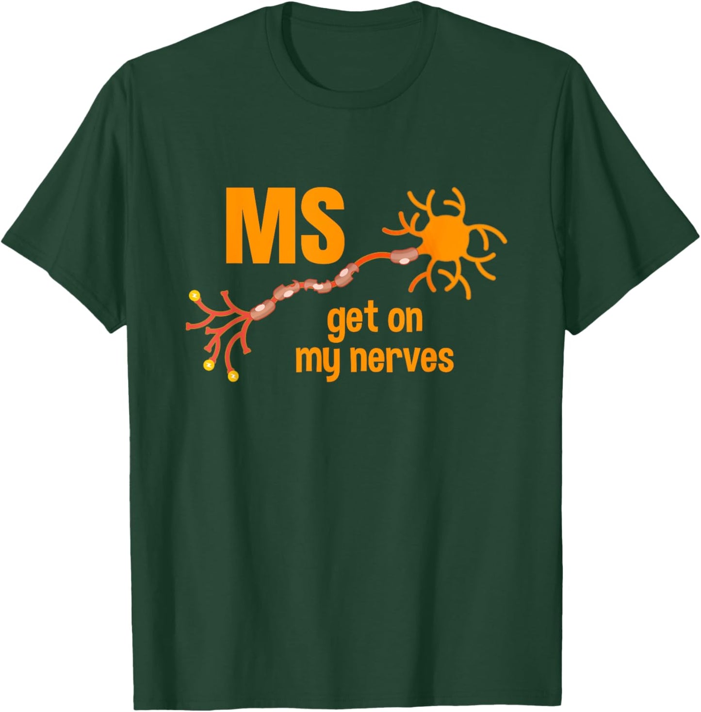 MS Get On My Nerves Multiple Sclerosis Awareness Men Women T-Shirt - T-Shirt | Forest