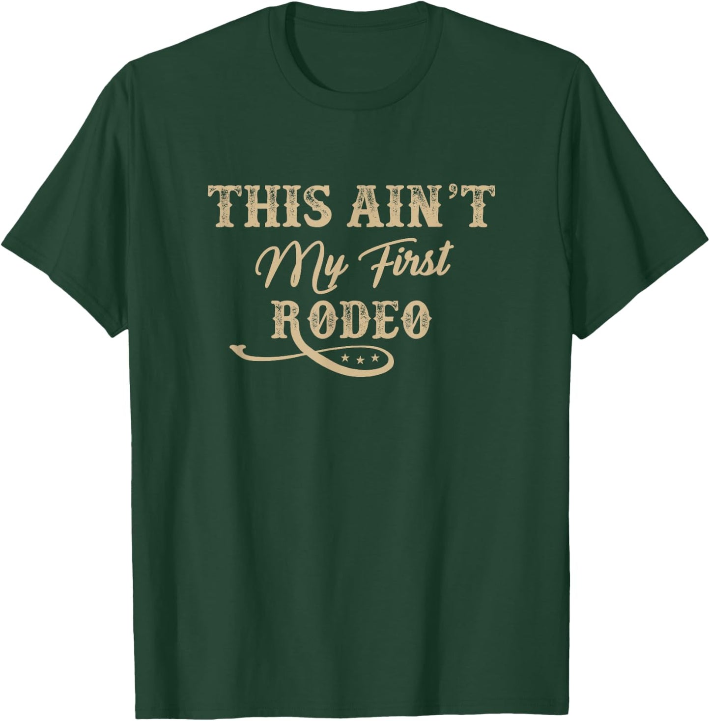 This Ain't my First Rodeo Rodeo - Horse Riding T-Shirt - T-Shirt | Forest