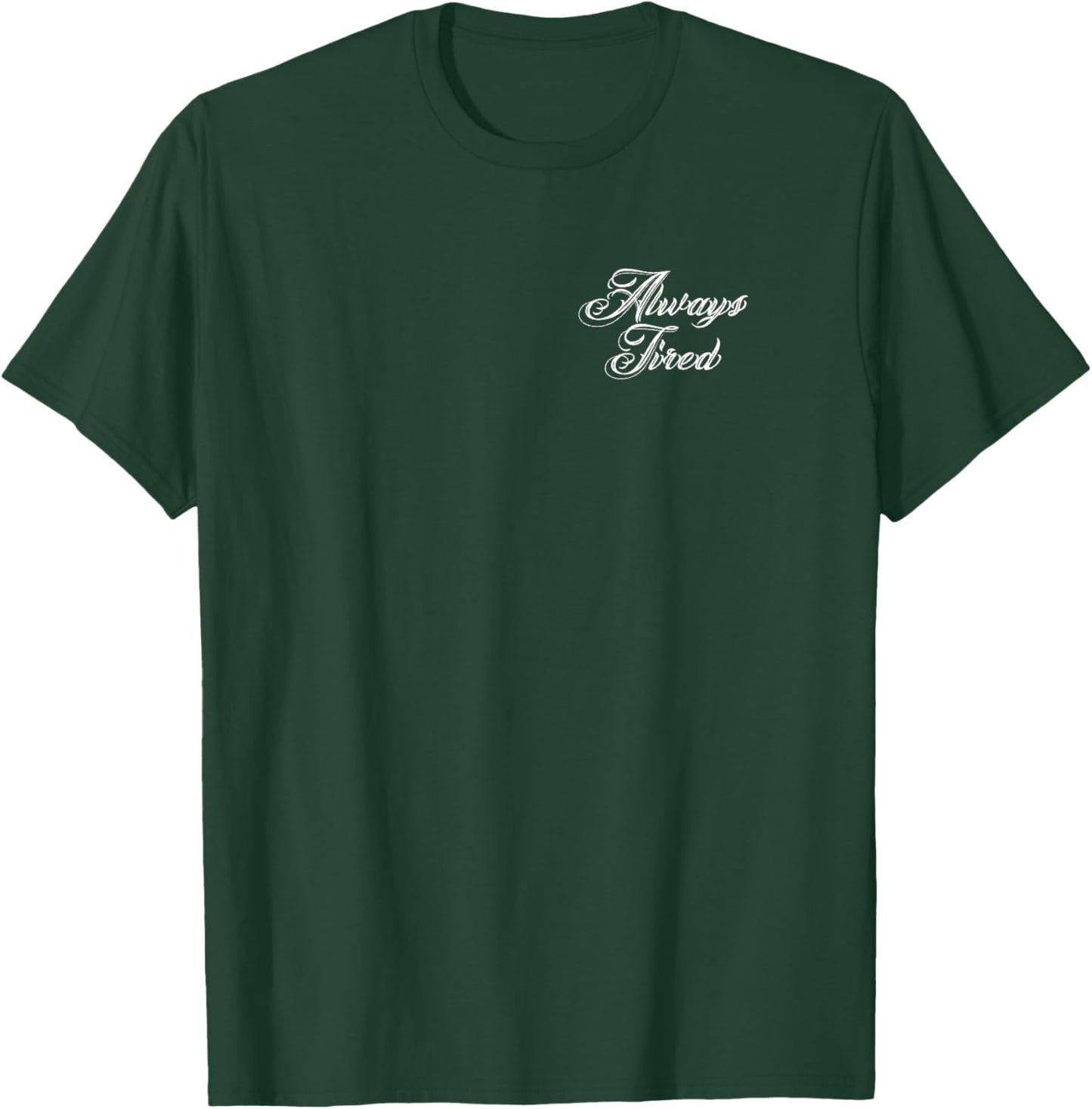 Always Tired T-Shirt - T-Shirt | Forest