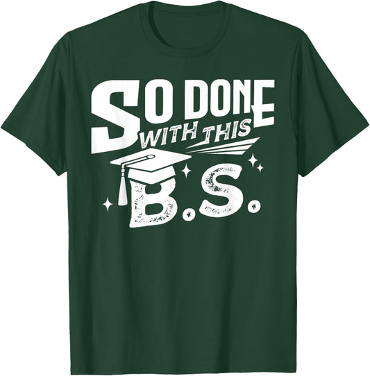 So Done With This B.S. College University Graduation Funny T-Shirt - T-Shirt | Forest