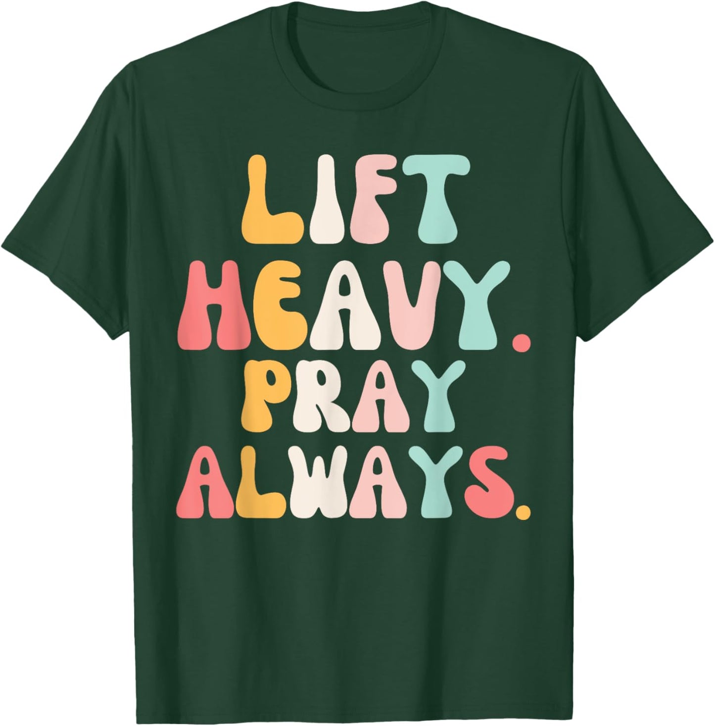 Lift Heavy Pray Always Weight Lifting Christian groovy gym T-Shirt - T-Shirt | Forest