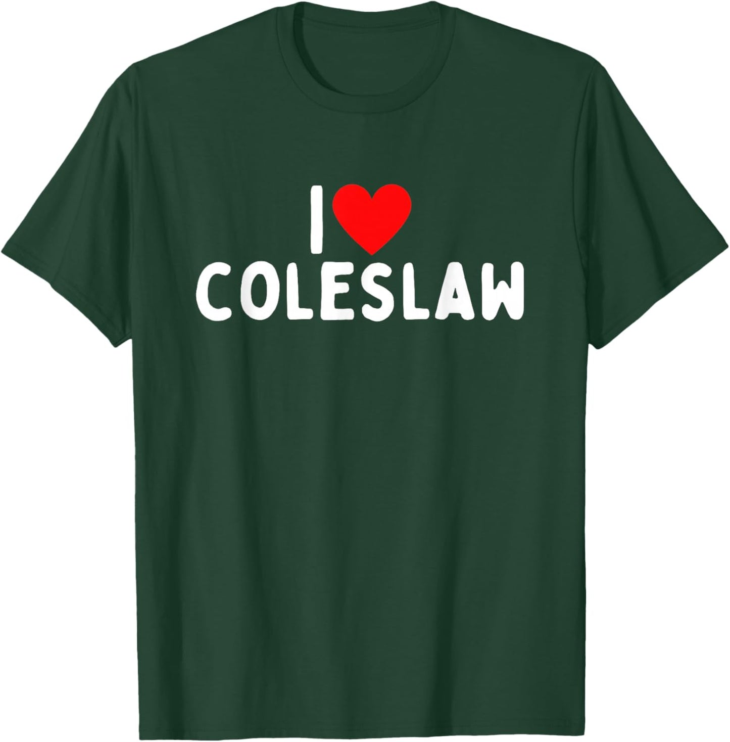 I Love Coleslaw T-Shirt - T-Shirt | Forest