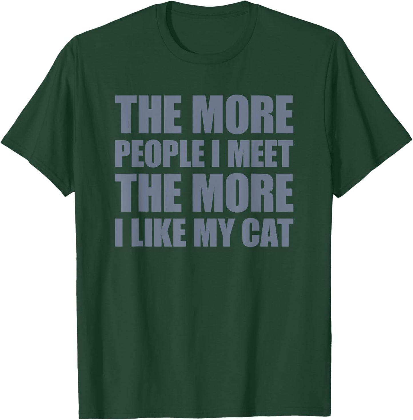 The More People I Meet The More I Like My Cat Men Women T-Shirt - T-Shirt | Forest