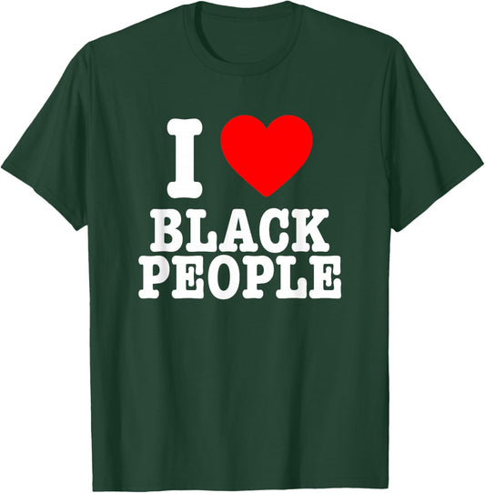 I Love Black People I Heart Black People T-Shirt - T-Shirt | Forest