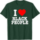 I Love Black People I Heart Black People T-Shirt - T-Shirt | Forest