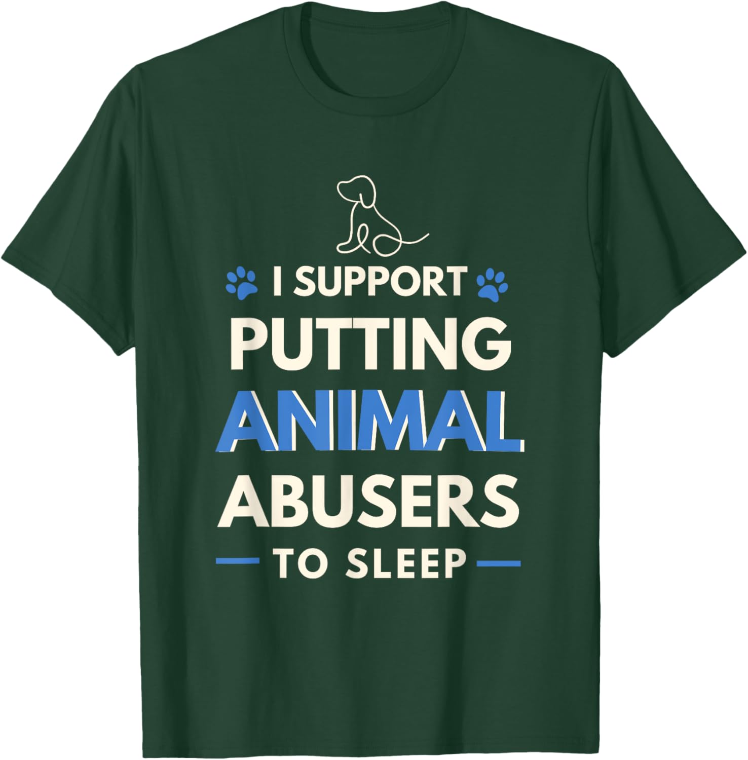 I Support Putting Animal Abusers To Sleep Dog Rights Women Girls Kids T-Shirt - T-Shirt | Forest
