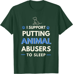 I Support Putting Animal Abusers To Sleep Dog Rights Women Girls Kids T-Shirt - T-Shirt | Forest