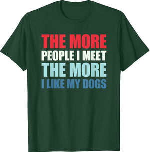 The More People I Meet The More I Like My Dogs T-Shirt - T-Shirt | Forest