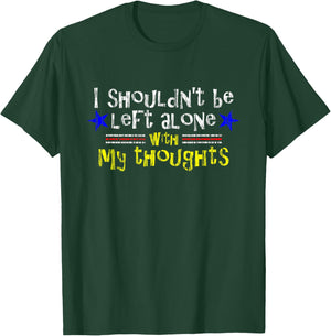 Left Alone with Thoughts Aged Women's Men's Funny T-Shirt - T-Shirt | Forest
