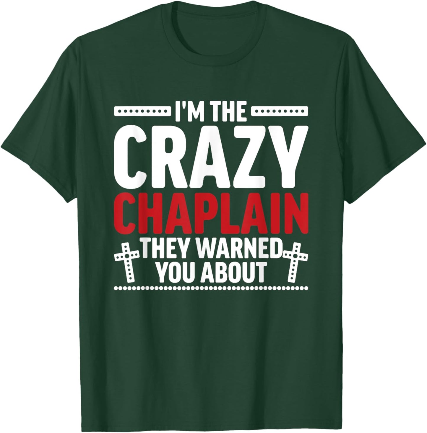 I'm The Crazy Chaplain They Warned You About T-Shirt - T-Shirt | Forest