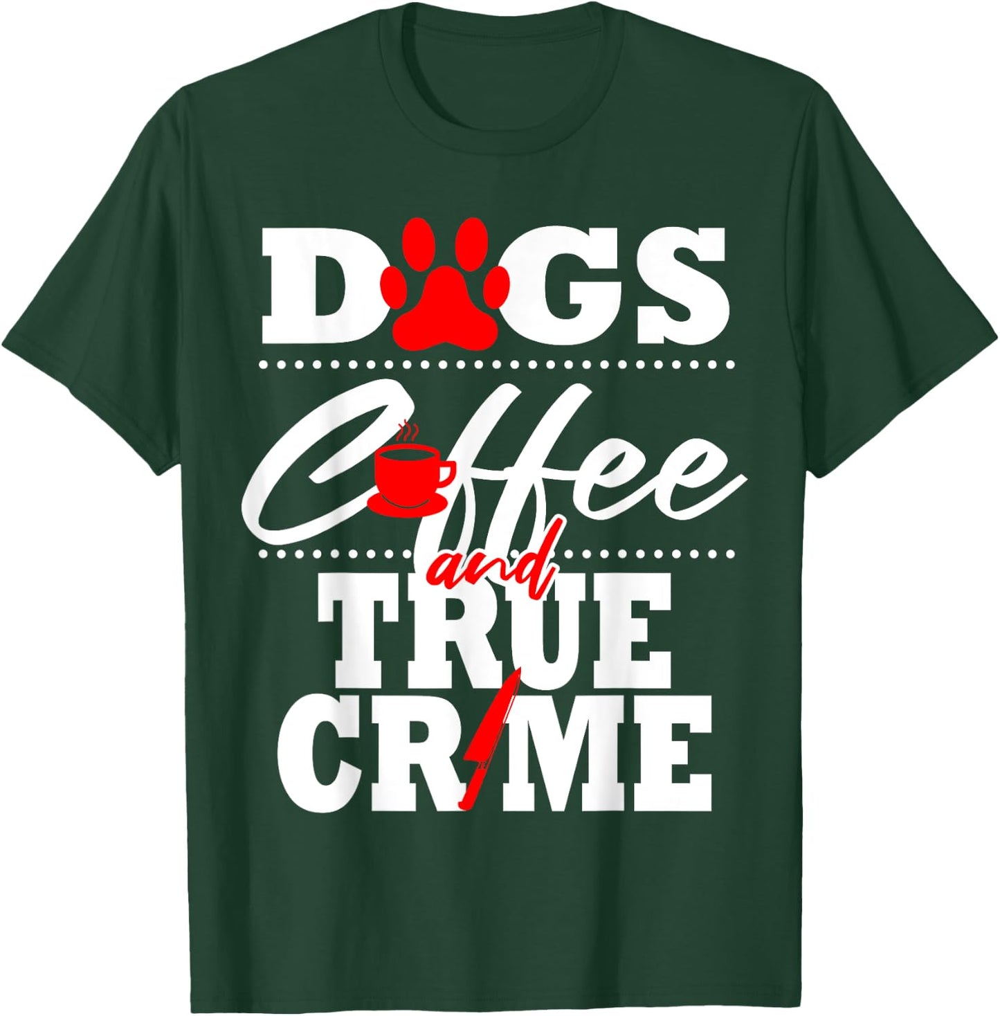 True Crime Fan Dog Mom Dad Funny Coffee Gift Women T-Shirt - T-Shirt | Forest