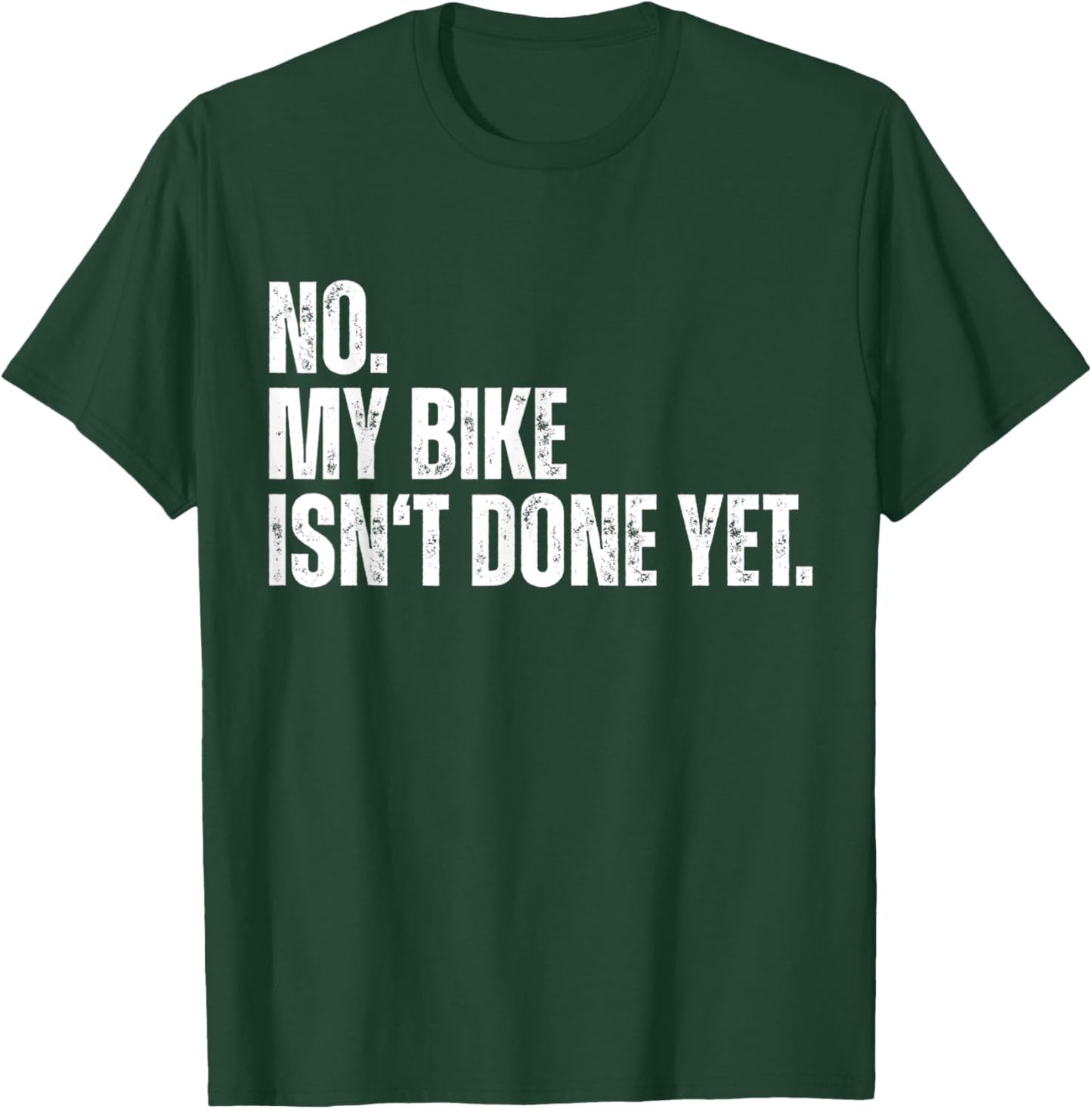 No My Bike Isn't Done Yet Funny Biker Car Mechanic Garage T-Shirt - T-Shirt | Forest
