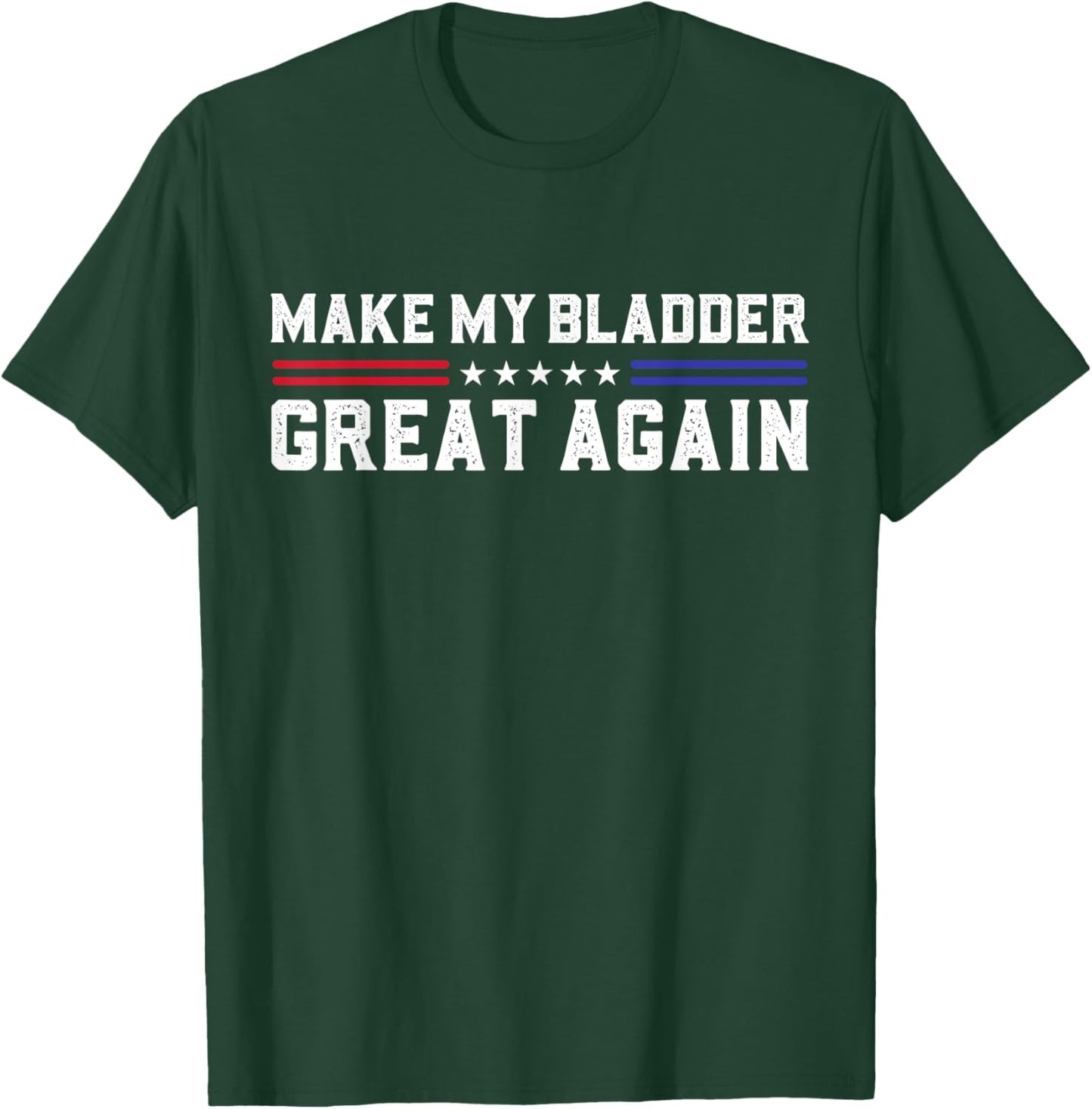 Make My Bladder Great Again Funny Bladder Surgery Recovery T-Shirt - T-Shirt | Forest
