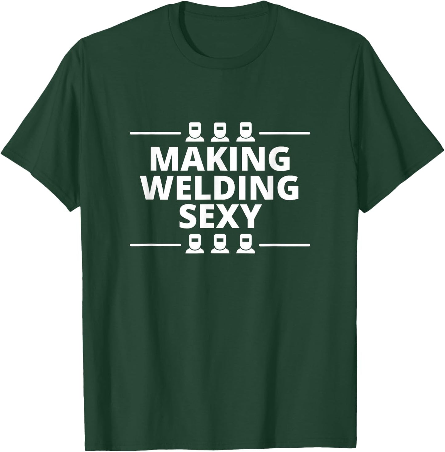 Funny Welder Making Welding Sexy Melt Metals Materials T-Shirt - T-Shirt | Forest