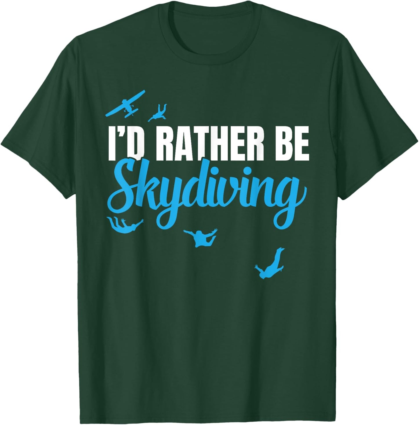 I'd Rather be Skydiving, Funny Sky Diving Gift T-Shirt - T-Shirt | Forest