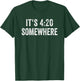 It's 420 Somewhere for Weed Smokers T-Shirt - T-Shirt | Forest