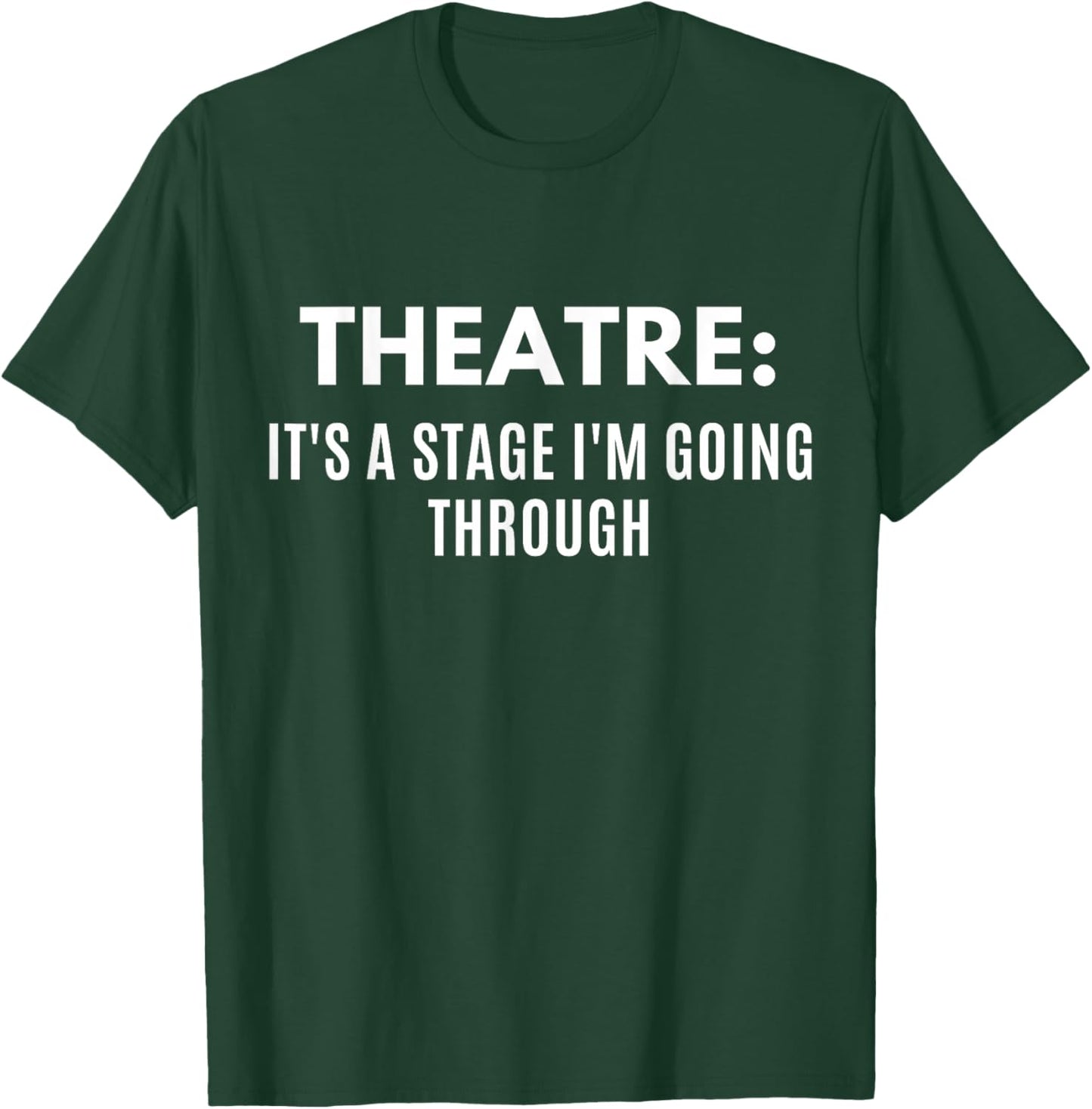 Funny Theatre It's A Stage I'm Going Through Theater Geek T-Shirt - T-Shirt | Forest