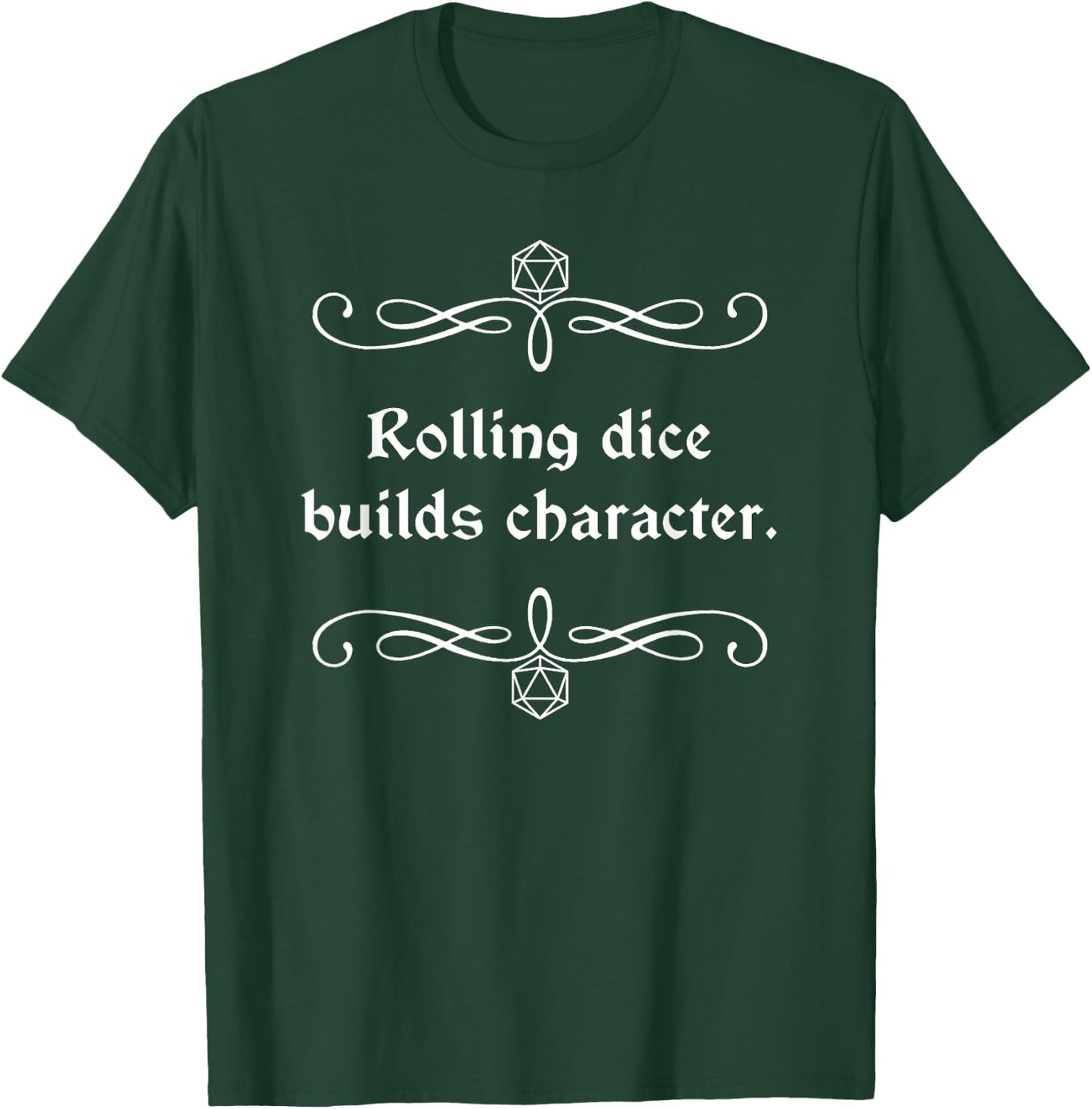 Rolling Dice Builds Character T-Shirt - T-Shirt | Forest