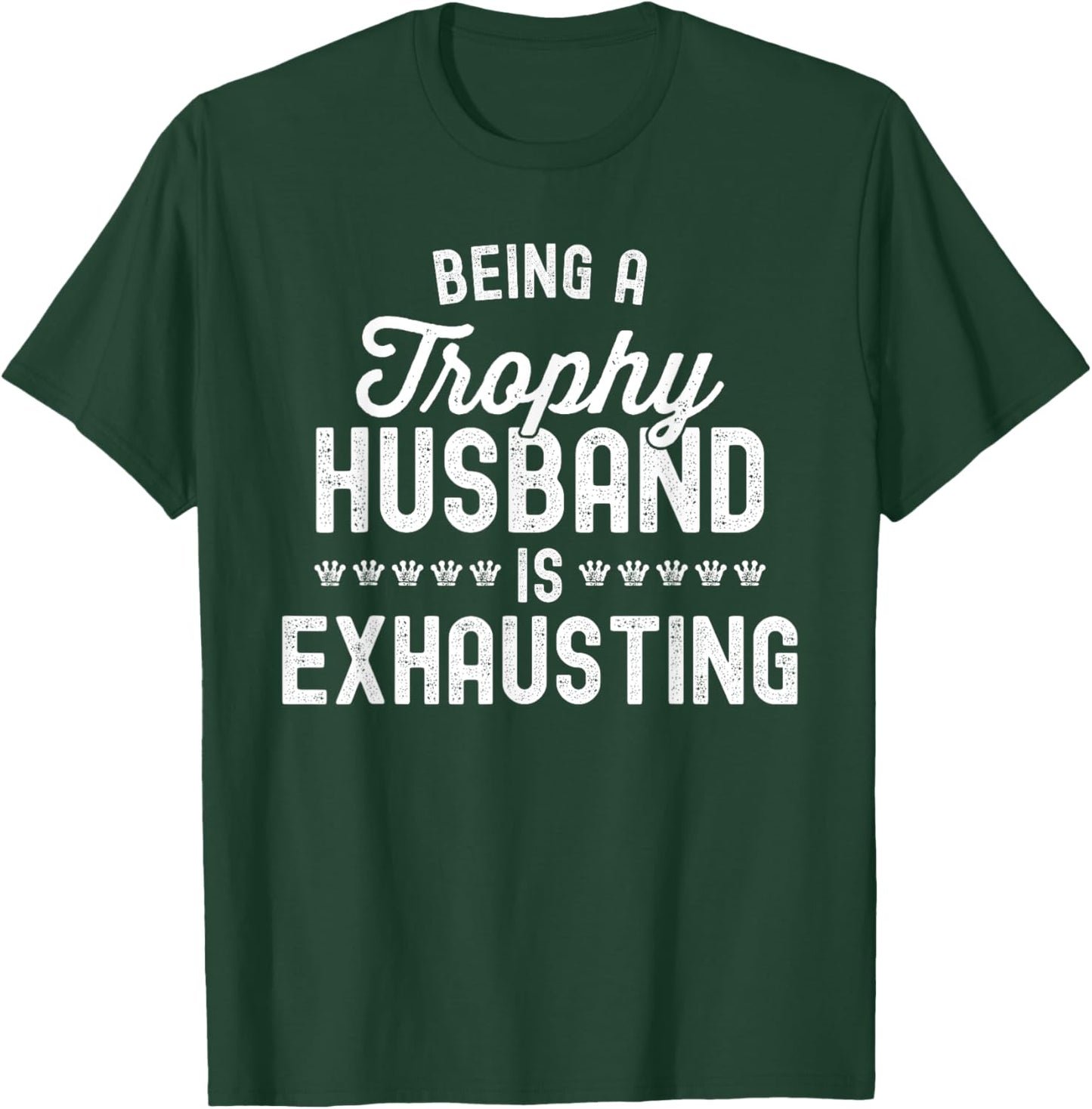Being A Trophy Is Exhausting Funny Husband T-Shirt - T-Shirt | Forest