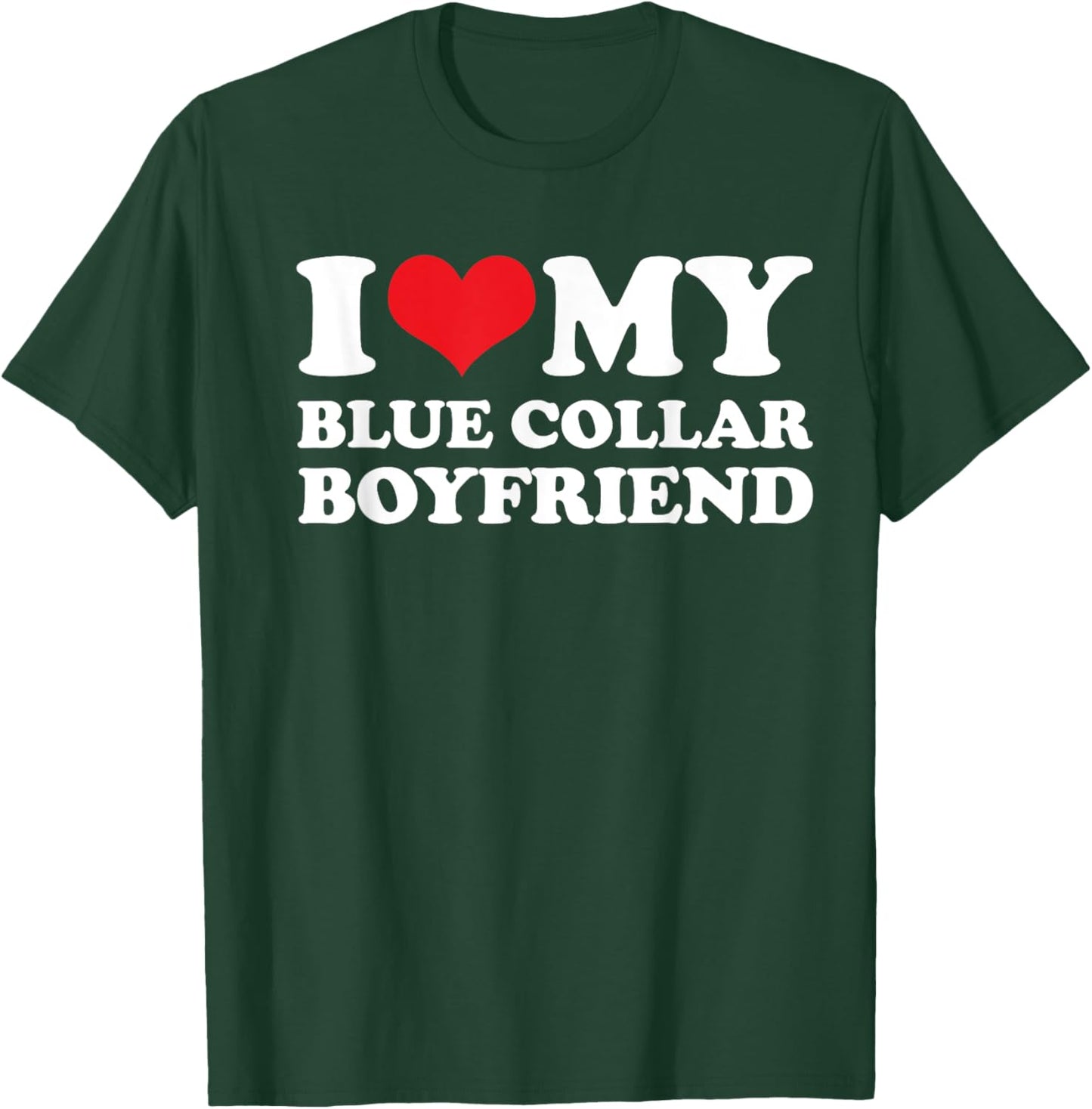 I Love My Blue Collar Boyfriend - Blue Collar Girlfriend T-Shirt - T-Shirt | Forest