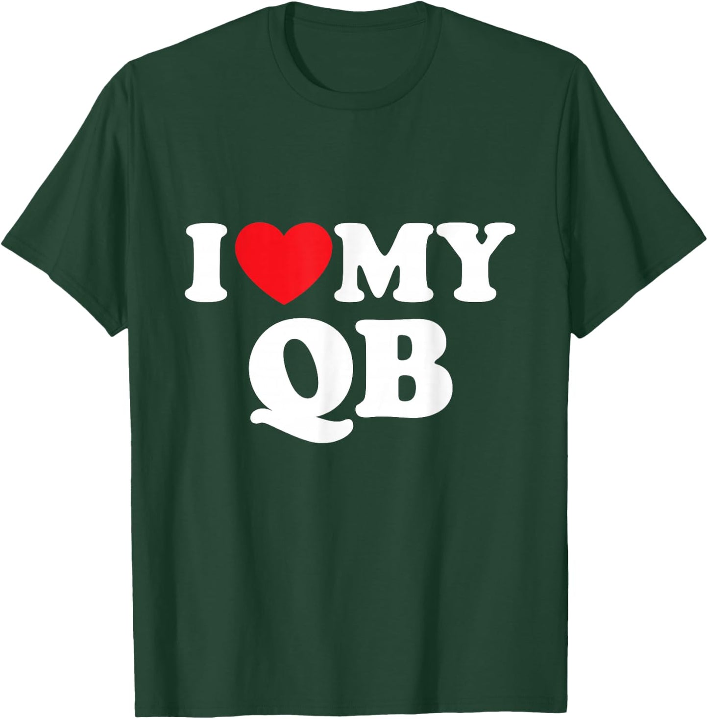 I Love My Qb T-Shirt - T-Shirt | Forest