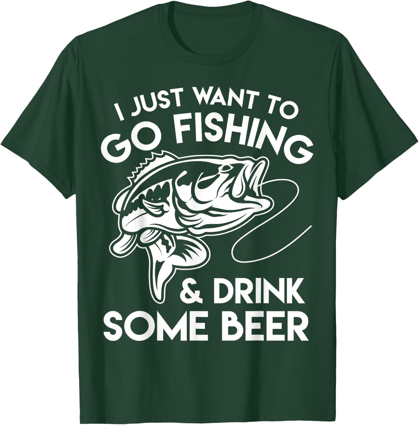 I Just Want To Go Fishing And Drink Some Beer T-Shirt - T-Shirt | Forest