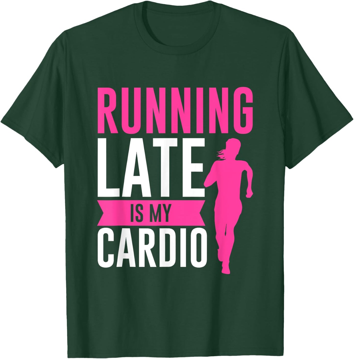 Running Late Is My Cardio Fitness Workout T-Shirt - T-Shirt | Forest