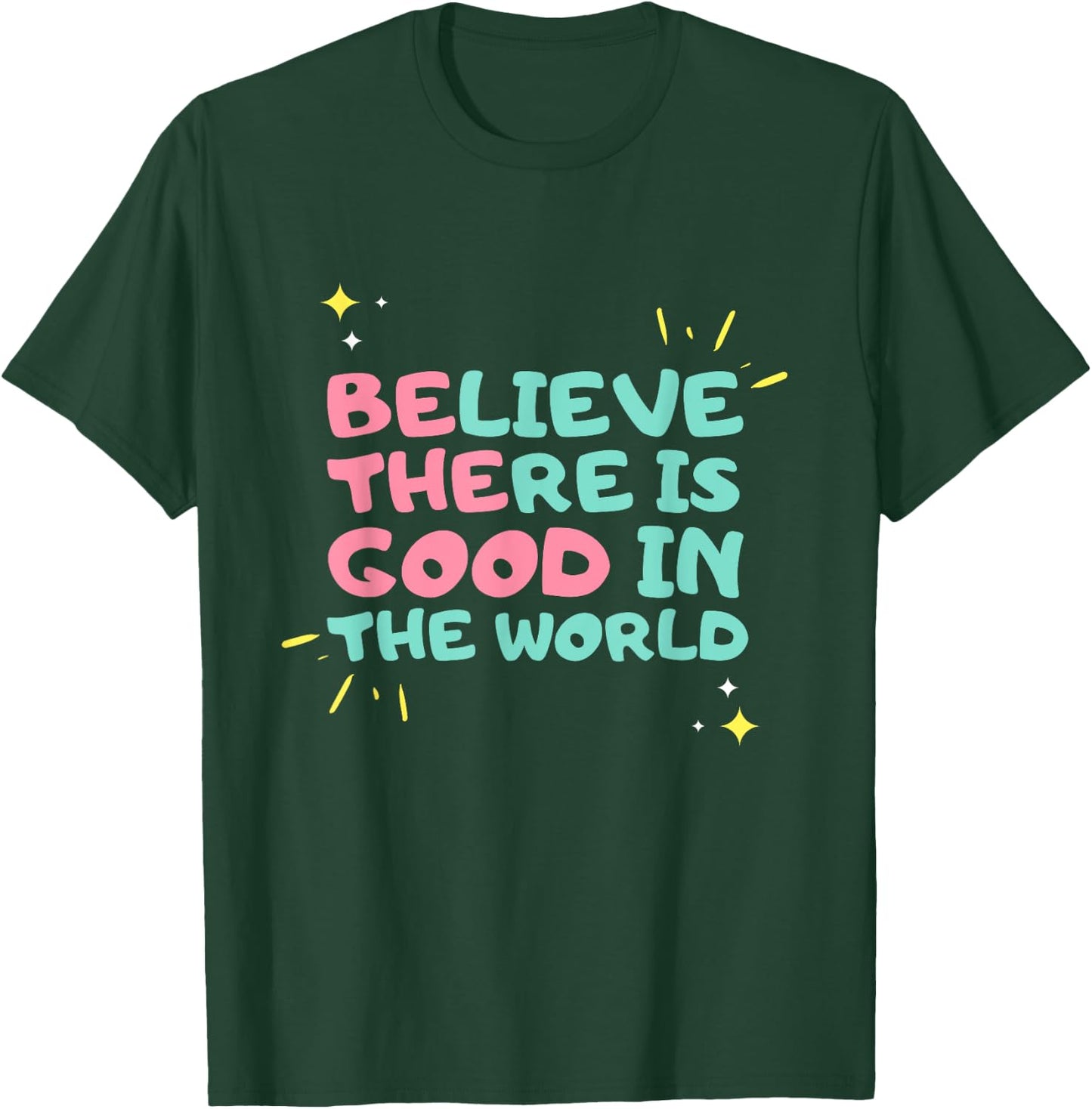 Be The Good - Believe There is Good in the World - Kindness T-Shirt - T-Shirt | Forest
