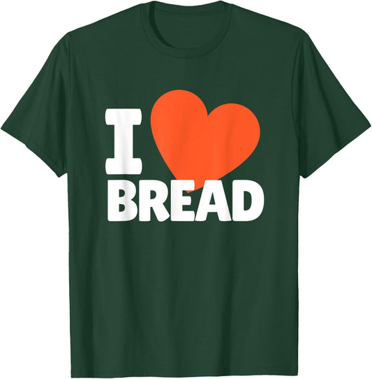 I Love Bread Heart Bread Lovers T-Shirt - T-Shirt | Forest