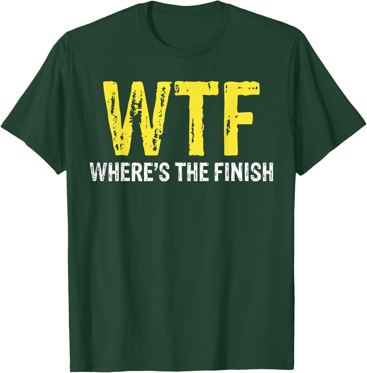 WTF Where's The Finish For Running T-Shirt - T-Shirt | Forest