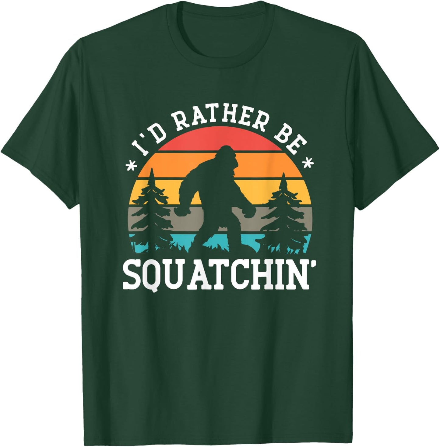 I'd rather be Squatchin' - Bigfoot Funny Sarcastic T-Shirt - T-Shirt | Forest
