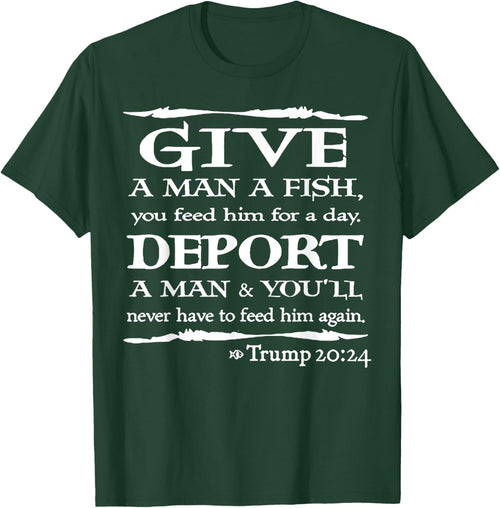 Give A Man A Fish You Feed Him For A Day Deport A Man