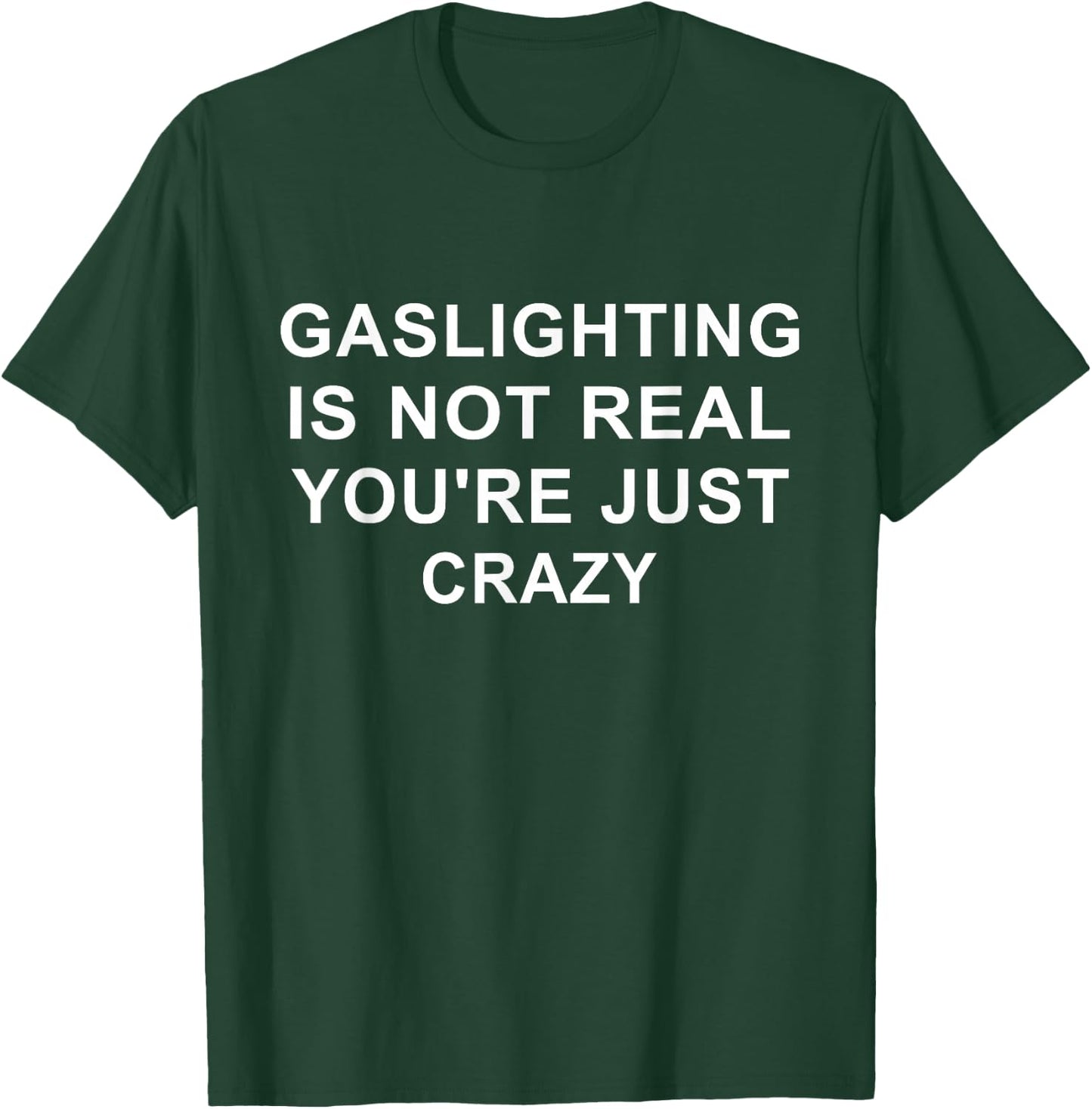 Gaslight Gaslighting Gatekeep is Not Real You are Crazy Small T-Shirt - T-Shirt | Forest