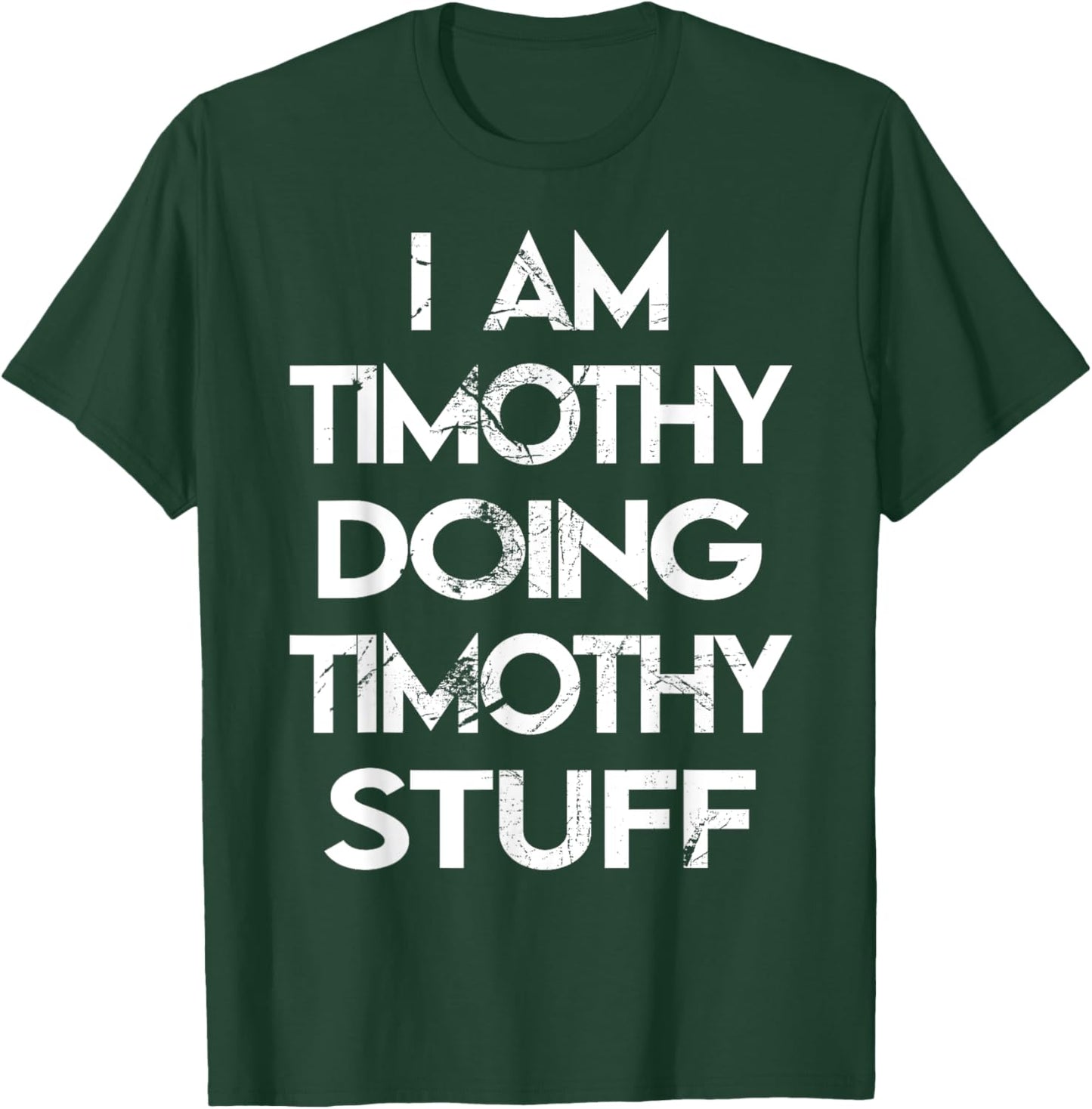 I Am Timothy Doing Timothy Stuff T-Shirt - T-Shirt | Forest