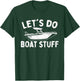 Let's Do Boat Stuff - Boating Boat Owner Motorboat Captain T-Shirt - T-Shirt | Forest