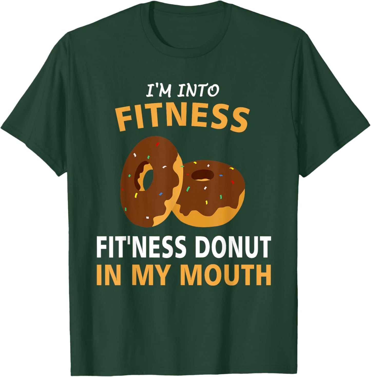 I'm Into Fitness Fit'ness Donut In My Mouth Gym Workout Gift T-Shirt - T-Shirt | Forest