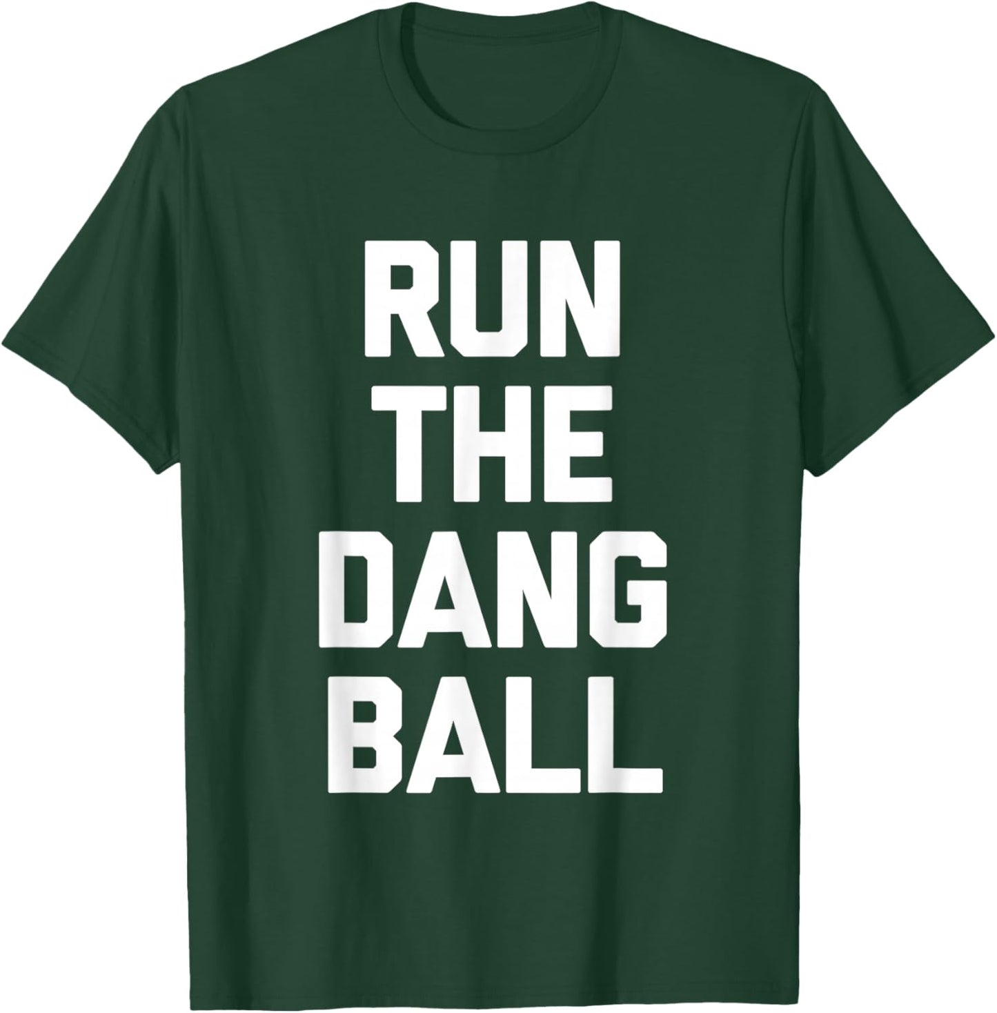 Run The Dang Ball -Funny Football Fan Football Team Football T-Shirt - T-Shirt | Forest