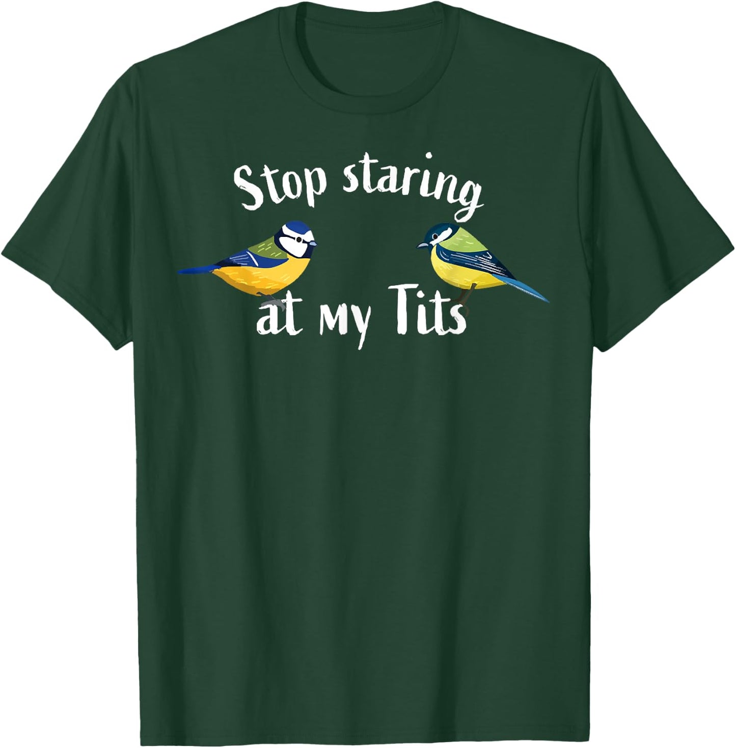 Birds Lover Stop Staring At My Tits Bird Watching T-Shirt - T-Shirt | Forest