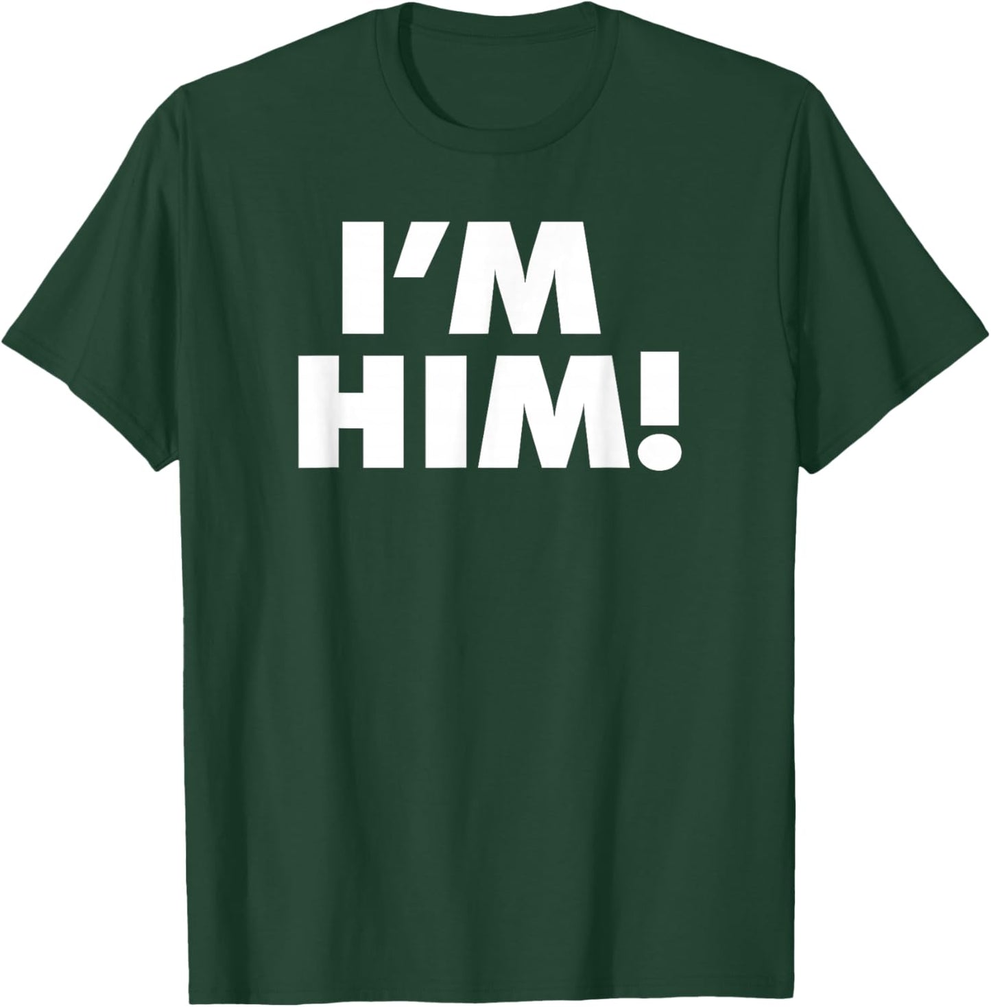 I'm HIM T-Shirt - T-Shirt | Forest