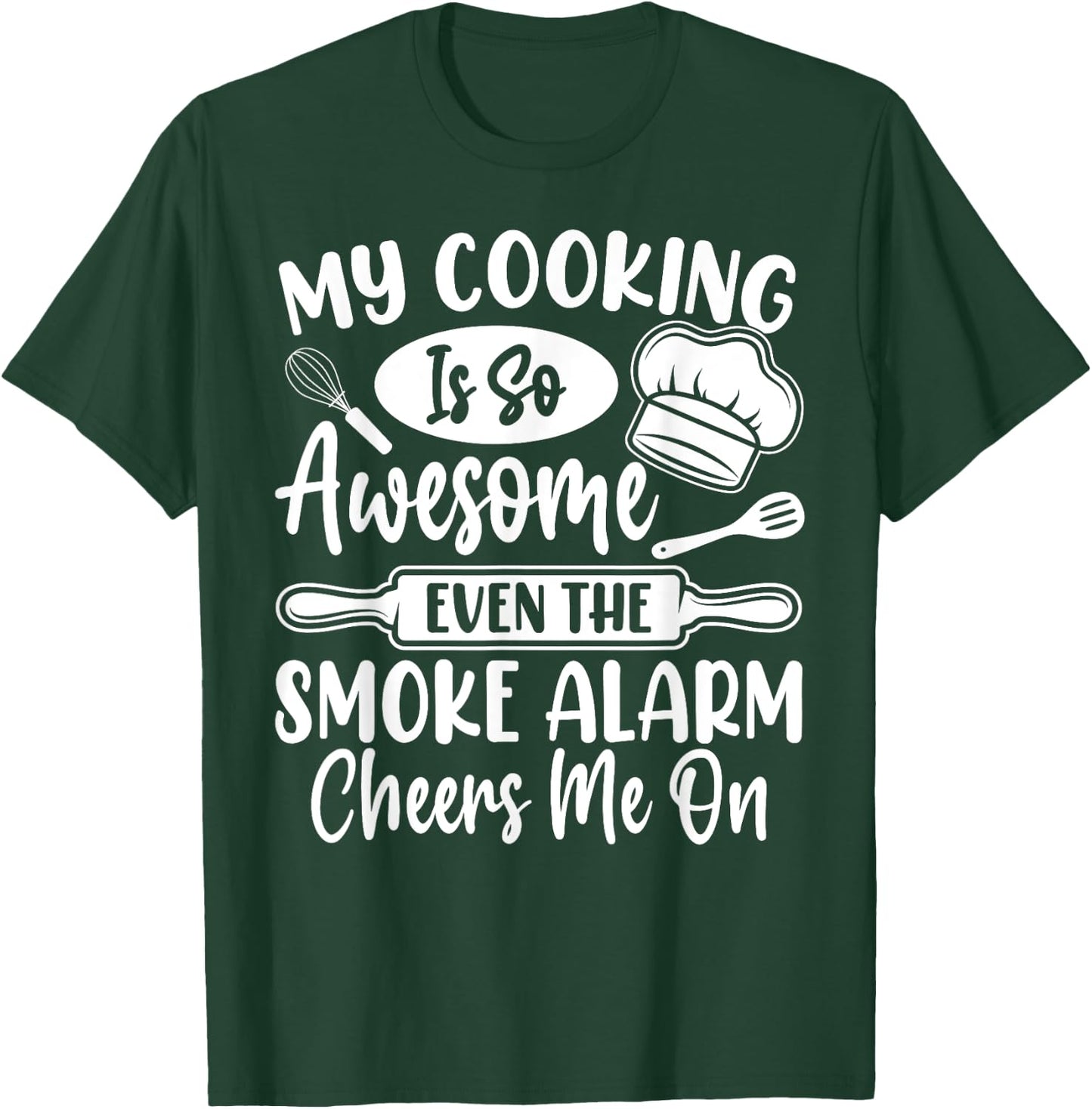 My Cooking Is So Awesome Even the Smoke Alarm Cheers Me On T-Shirt - T-Shirt | Forest