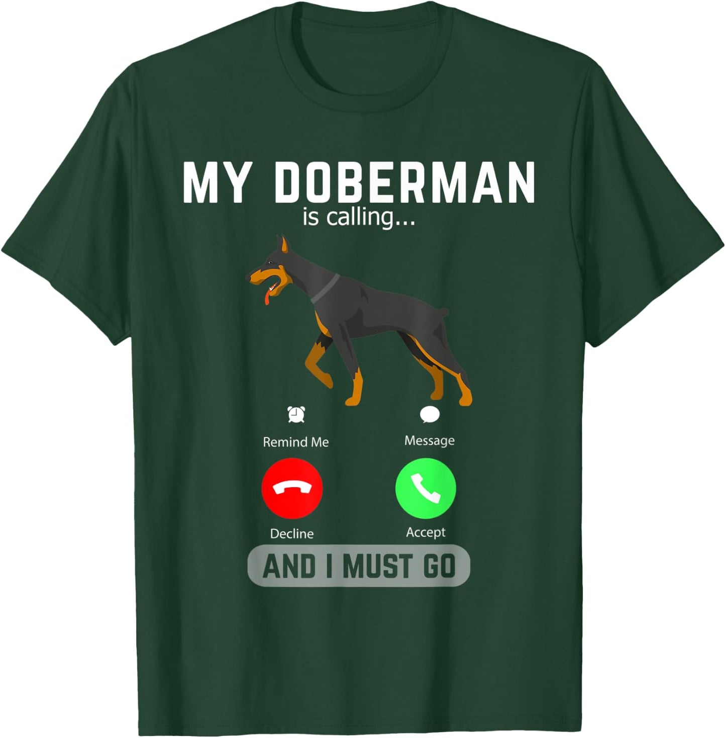 My Doberman Is Calling And I Must Go Phone Screen Dog Lover T-Shirt - T-Shirt | Forest