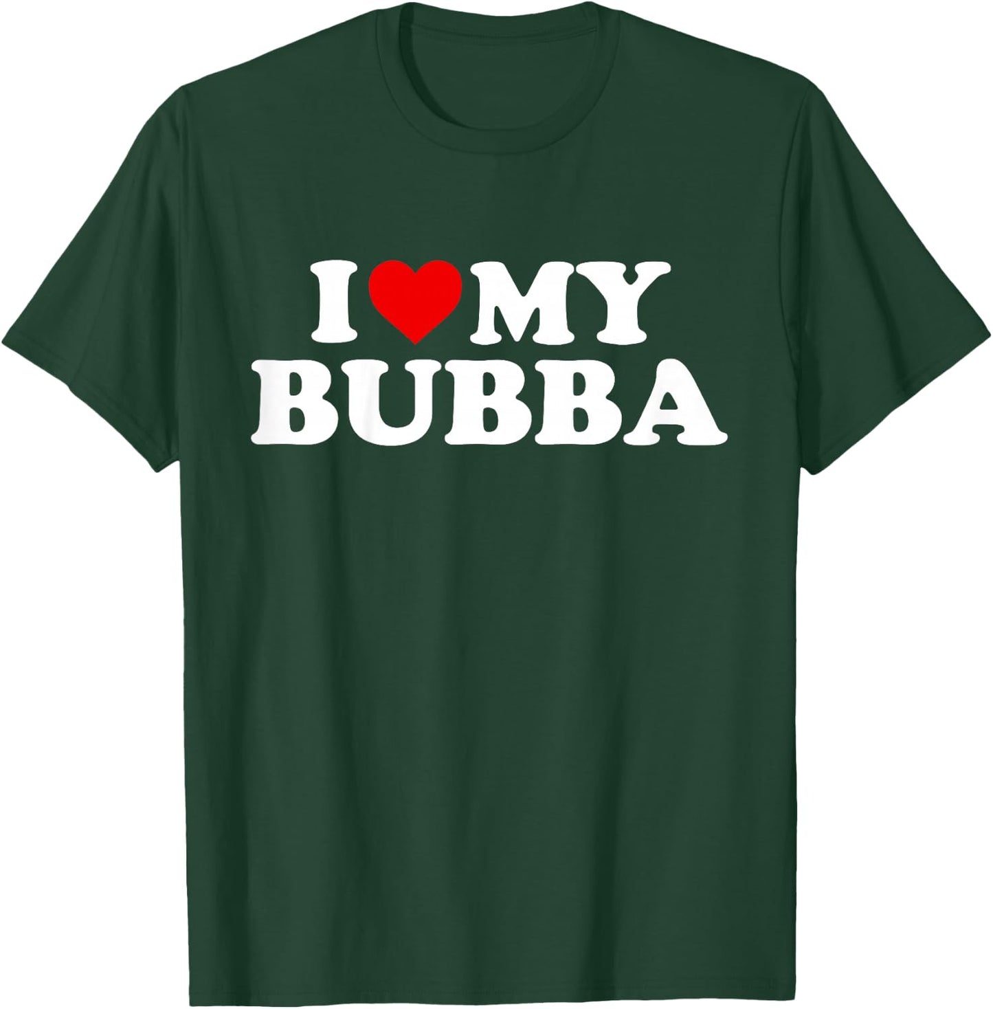 I Love My Bubba Design: Toddler, Boy, Girl, Youth, Baby T-Shirt - T-Shirt | Forest