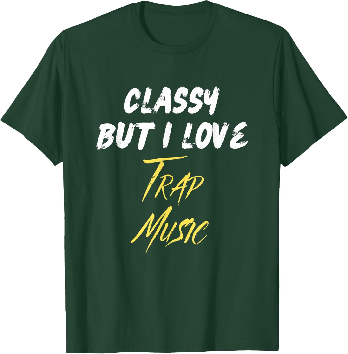 Classy But I Love Trap Music Hip Hop Rap Trap Music Lover T-Shirt - T-Shirt | Forest