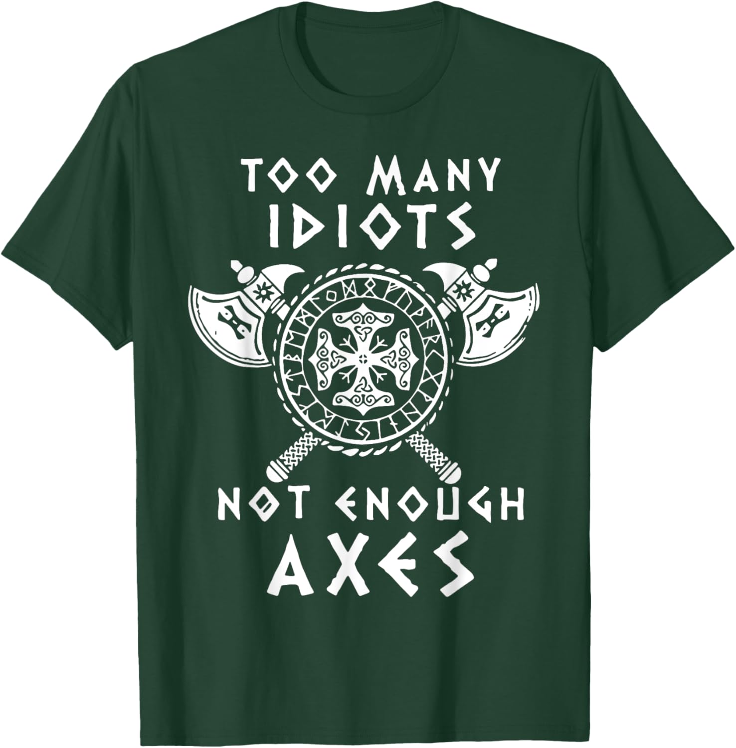Too Many Idiots Not Enough Axes T-Shirt - T-Shirt | Forest
