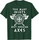 Too Many Idiots Not Enough Axes T-Shirt - T-Shirt | Forest