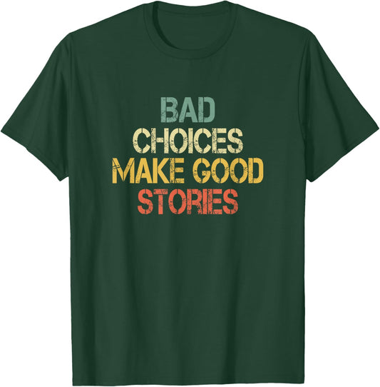 Funny Sarcastic Design Bad Choices Make Good Stories T-Shirt - T-Shirt | Forest