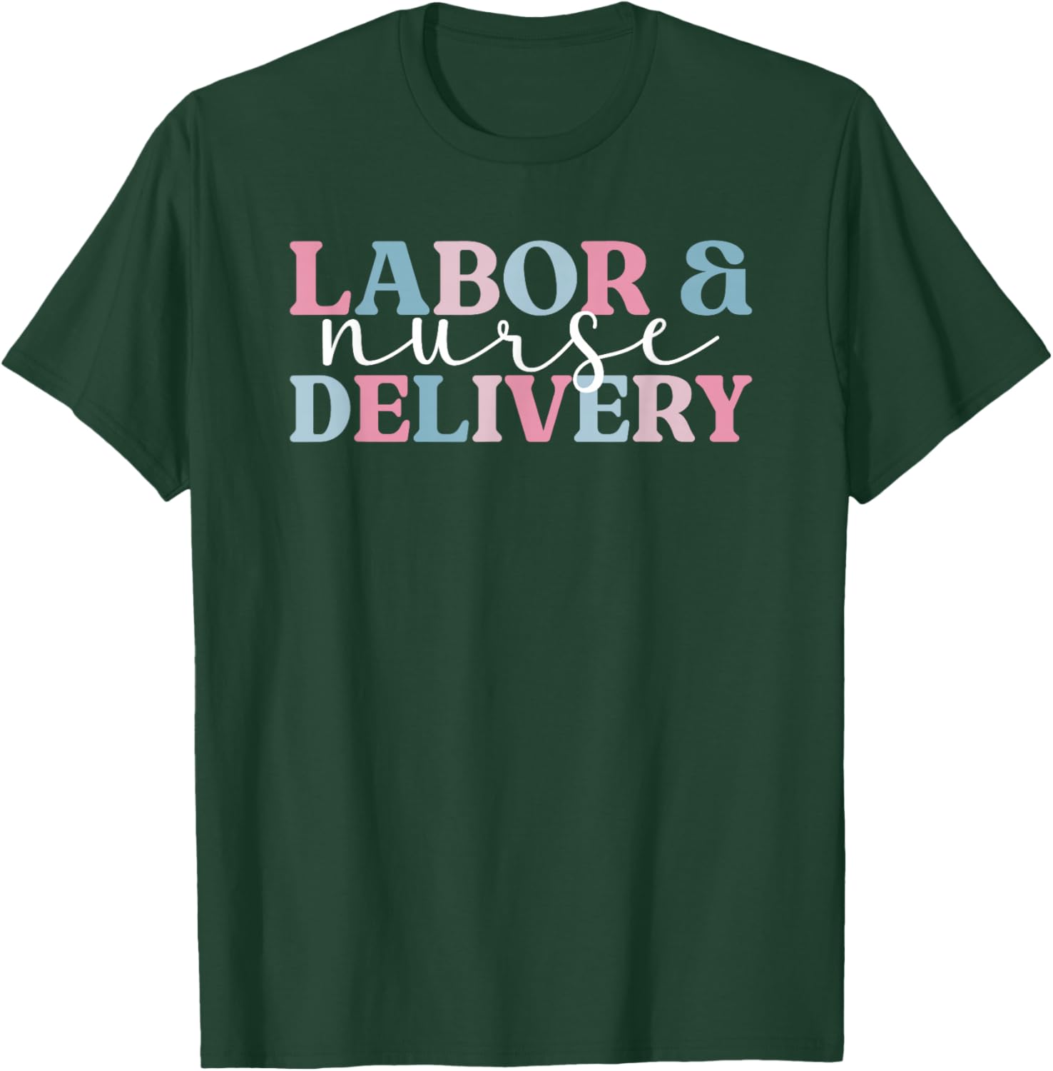 Labor And Delivery Nurse L&D Nursing L&D Nurse T-Shirt - T-Shirt | Forest