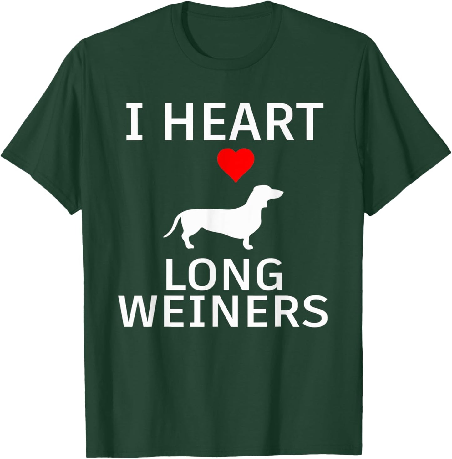 I Heart Long Weiners Dachshund Dog Lover Dog Mom Dog Dad Pun Men Women T-Shirt - T-Shirt | Forest